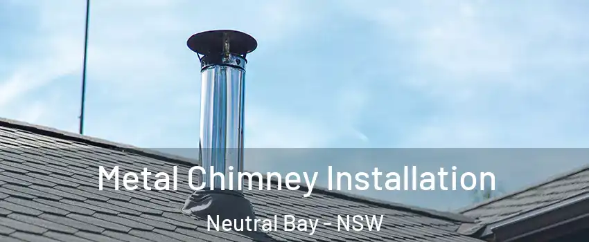 Metal Chimney Installation Neutral Bay - NSW