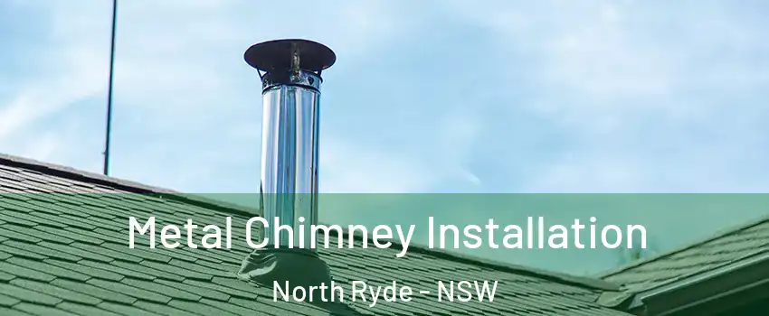 Metal Chimney Installation North Ryde - NSW