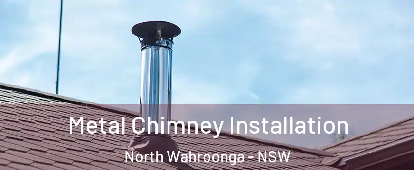 Metal Chimney Installation North Wahroonga - NSW