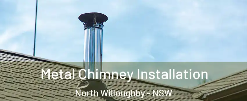 Metal Chimney Installation North Willoughby - NSW