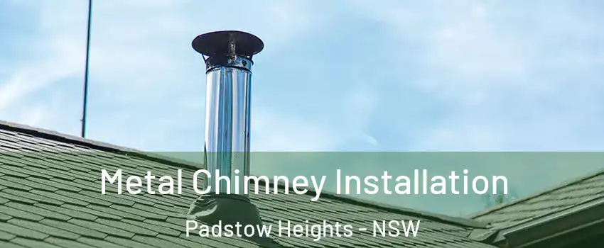 Metal Chimney Installation Padstow Heights - NSW