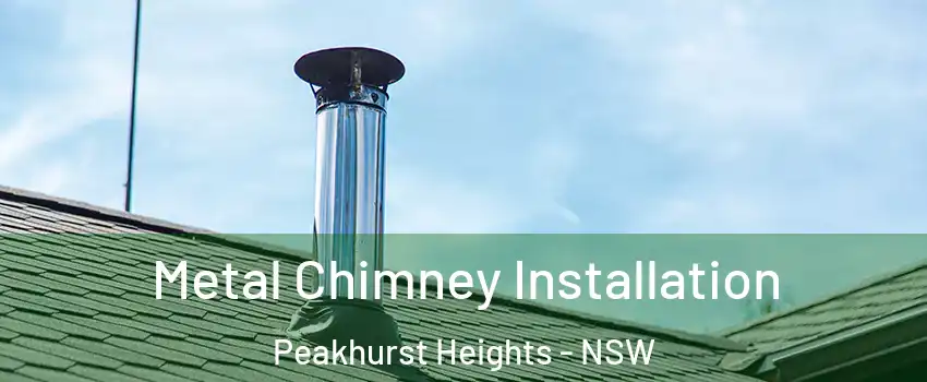 Metal Chimney Installation Peakhurst Heights - NSW