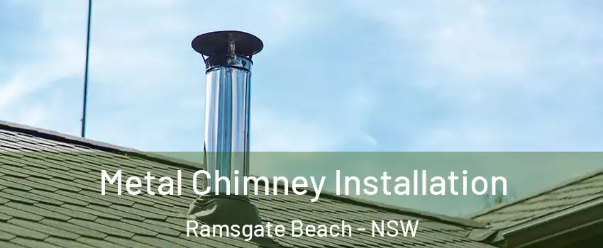 Metal Chimney Installation Ramsgate Beach - NSW