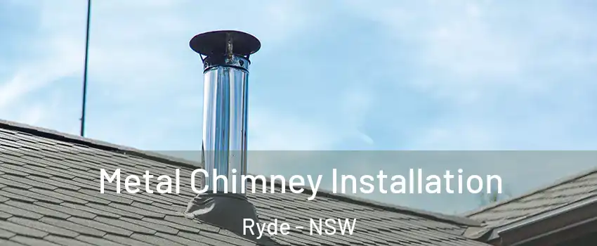 Metal Chimney Installation Ryde - NSW