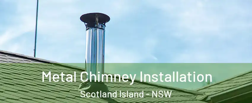 Metal Chimney Installation Scotland Island - NSW