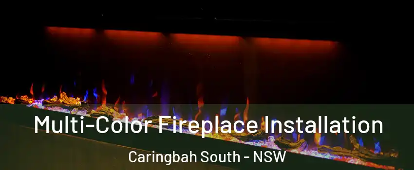 Multi-Color Fireplace Installation Caringbah South - NSW