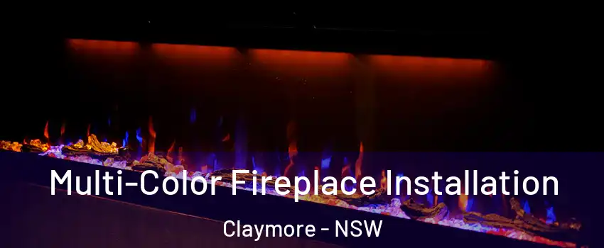 Multi-Color Fireplace Installation Claymore - NSW