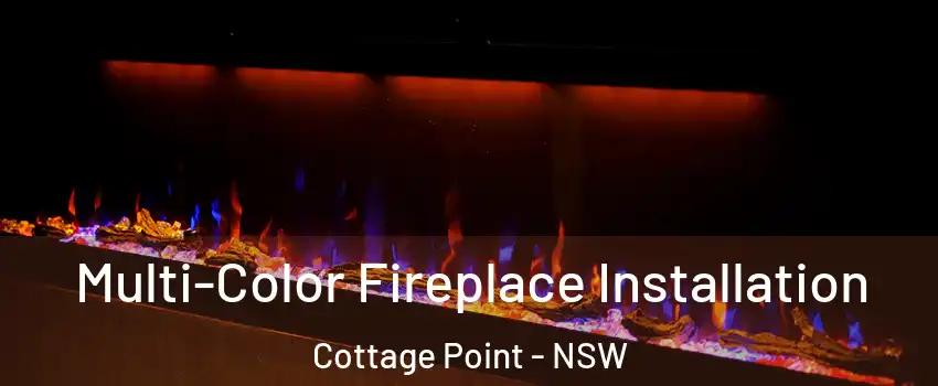 Multi-Color Fireplace Installation Cottage Point - NSW