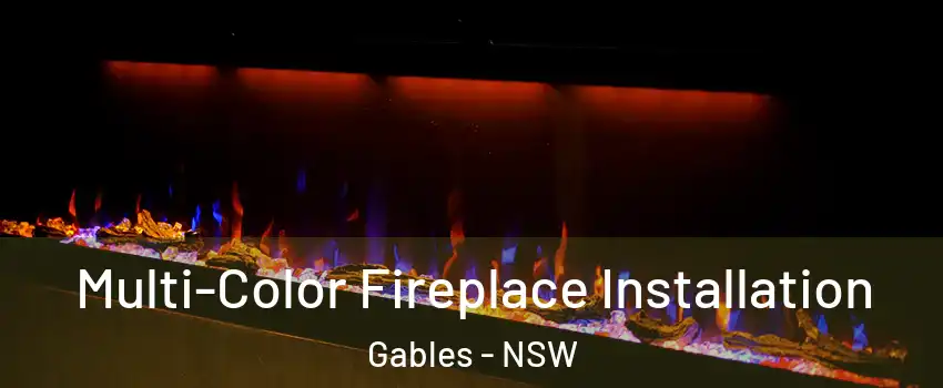 Multi-Color Fireplace Installation Gables - NSW