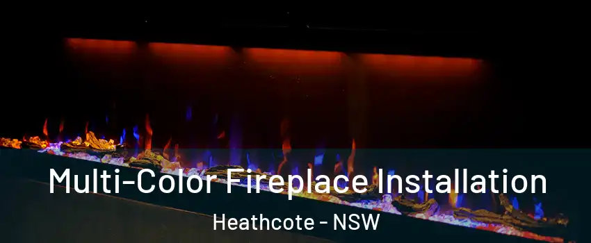 Multi-Color Fireplace Installation Heathcote - NSW