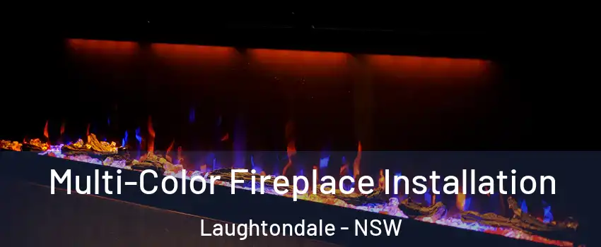 Multi-Color Fireplace Installation Laughtondale - NSW