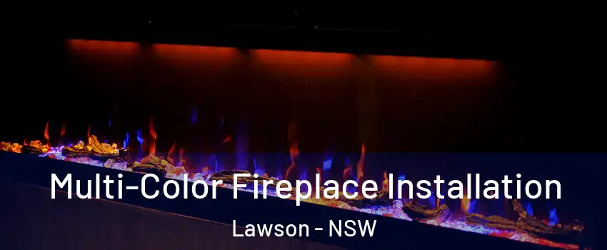 Multi-Color Fireplace Installation Lawson - NSW