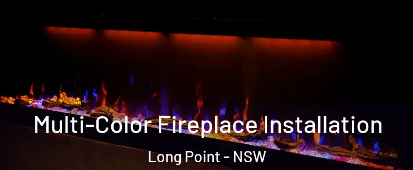 Multi-Color Fireplace Installation Long Point - NSW
