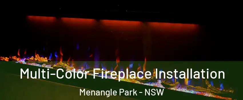 Multi-Color Fireplace Installation Menangle Park - NSW