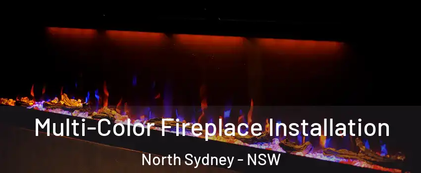 Multi-Color Fireplace Installation North Sydney - NSW