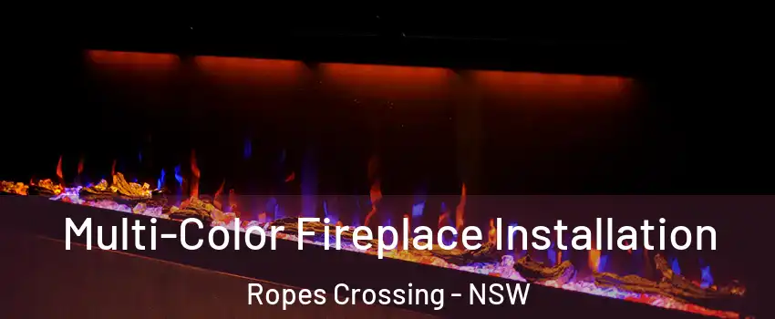 Multi-Color Fireplace Installation Ropes Crossing - NSW