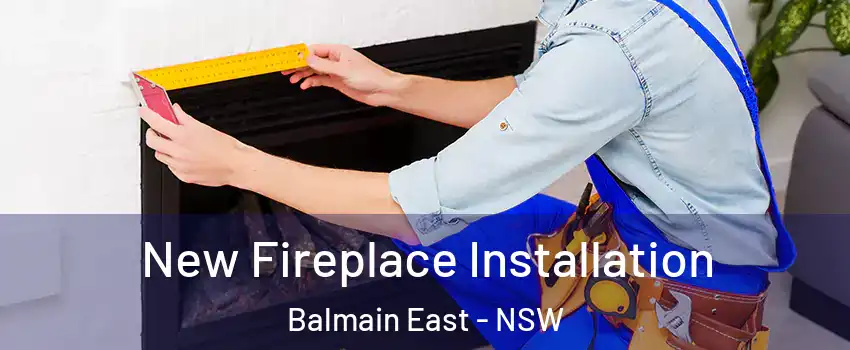 New Fireplace Installation Balmain East - NSW