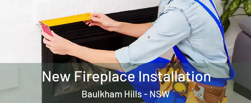 New Fireplace Installation Baulkham Hills - NSW
