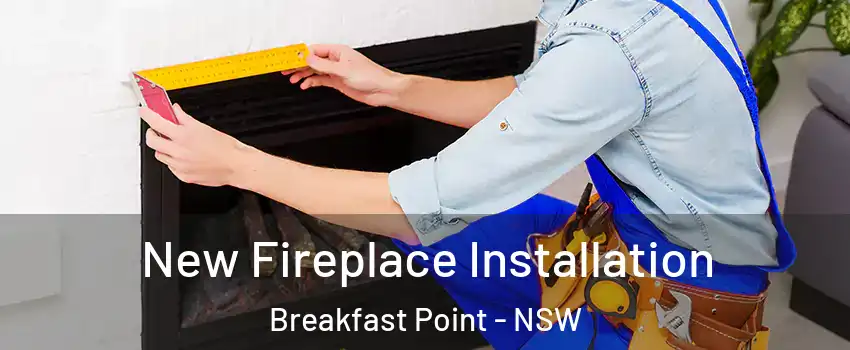 New Fireplace Installation Breakfast Point - NSW