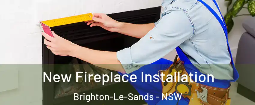 New Fireplace Installation Brighton-Le-Sands - NSW