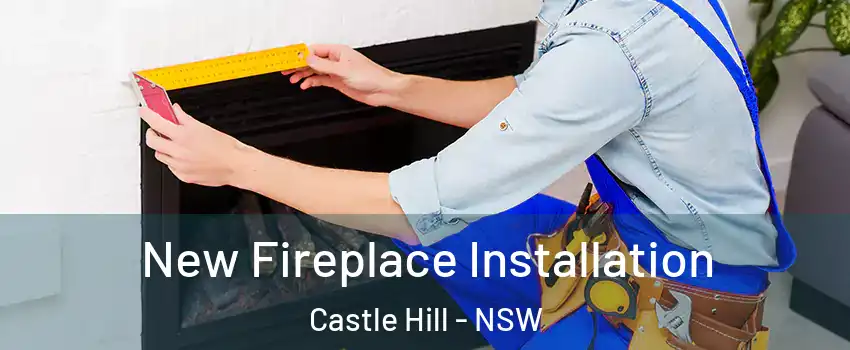 New Fireplace Installation Castle Hill - NSW