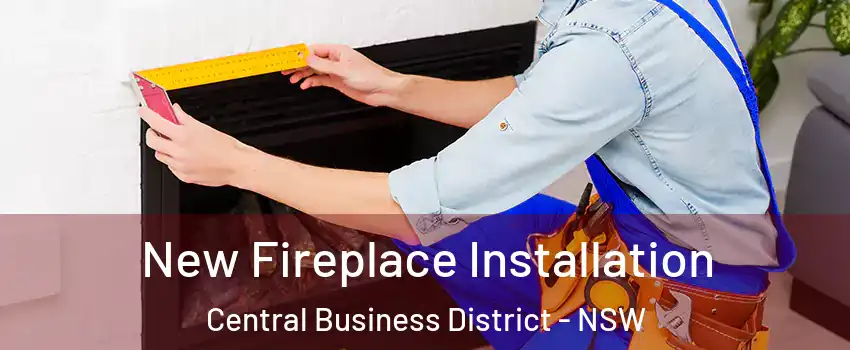 New Fireplace Installation Central Business District - NSW