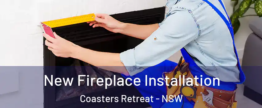 New Fireplace Installation Coasters Retreat - NSW