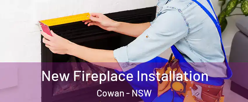 New Fireplace Installation Cowan - NSW