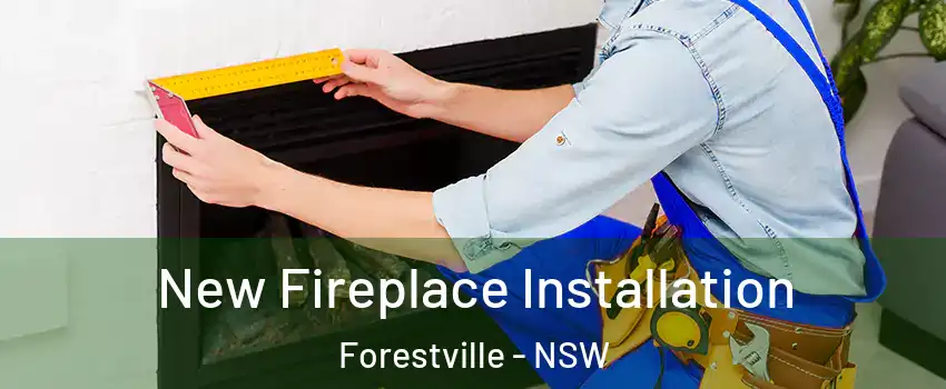 New Fireplace Installation Forestville - NSW