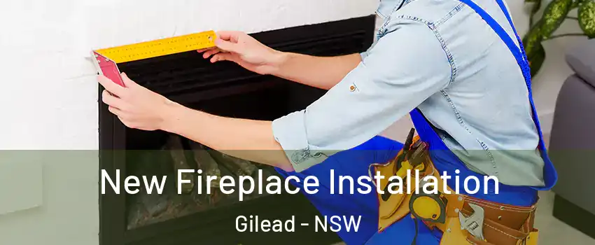 New Fireplace Installation Gilead - NSW