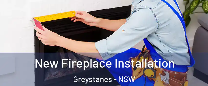 New Fireplace Installation Greystanes - NSW