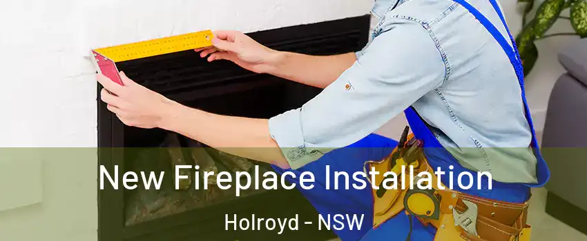 New Fireplace Installation Holroyd - NSW