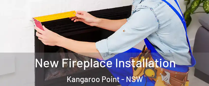 New Fireplace Installation Kangaroo Point - NSW