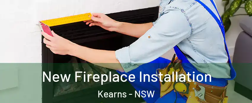 New Fireplace Installation Kearns - NSW
