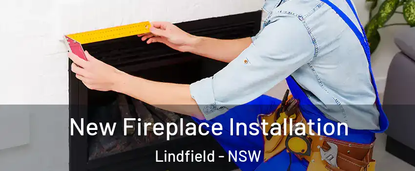 New Fireplace Installation Lindfield - NSW