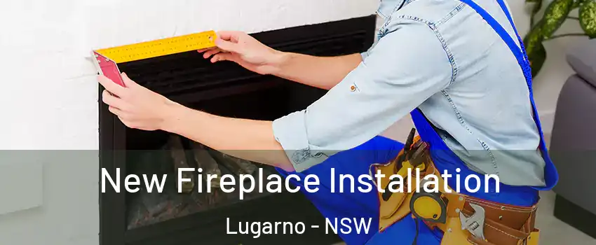 New Fireplace Installation Lugarno - NSW
