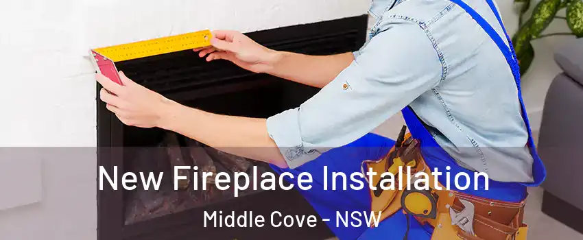New Fireplace Installation Middle Cove - NSW