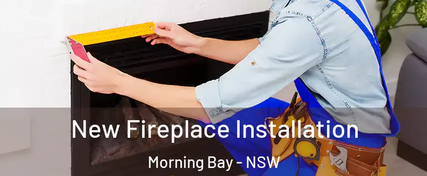 New Fireplace Installation Morning Bay - NSW