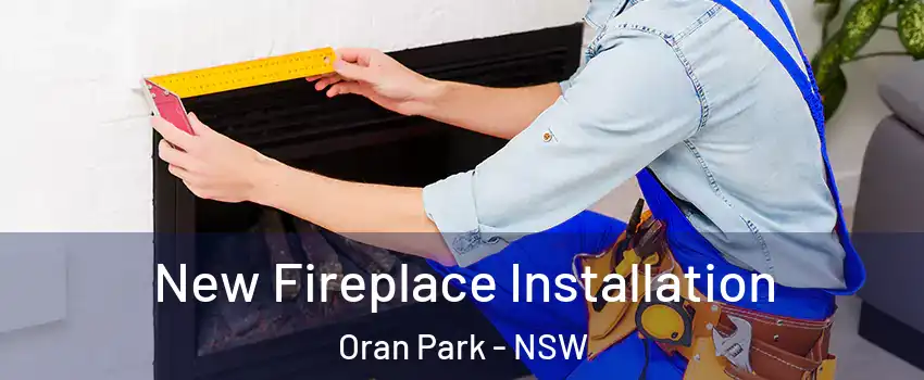 New Fireplace Installation Oran Park - NSW