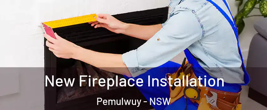 New Fireplace Installation Pemulwuy - NSW