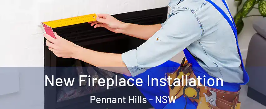New Fireplace Installation Pennant Hills - NSW
