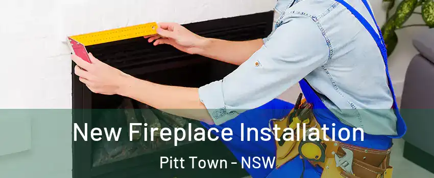 New Fireplace Installation Pitt Town - NSW
