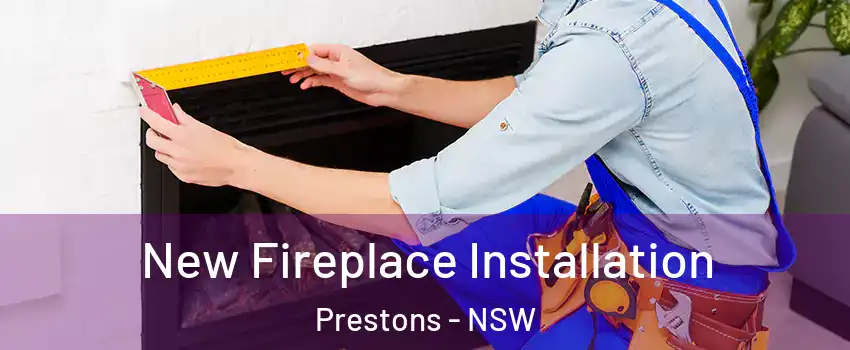 New Fireplace Installation Prestons - NSW