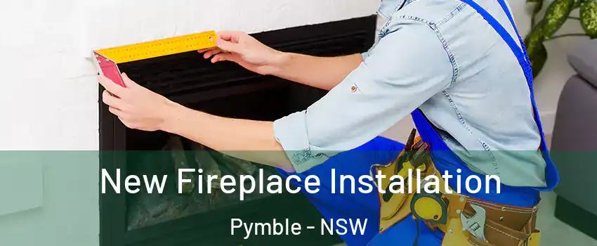 New Fireplace Installation Pymble - NSW