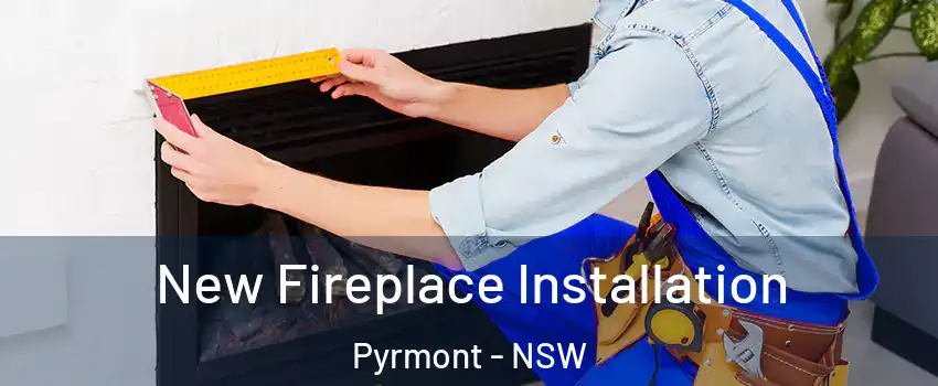 New Fireplace Installation Pyrmont - NSW