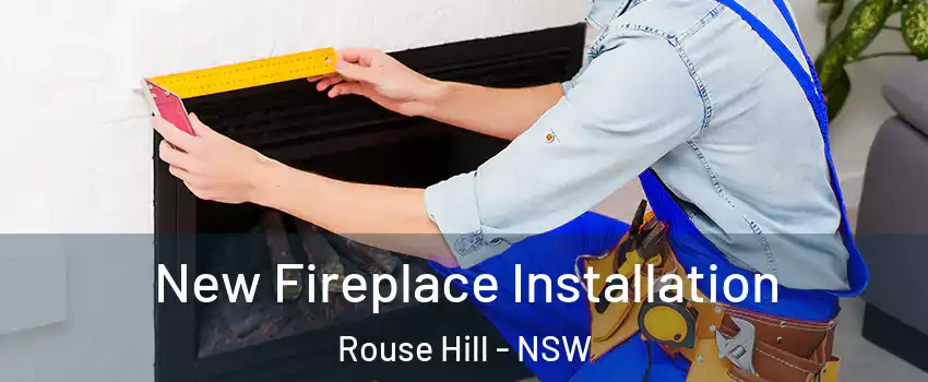 New Fireplace Installation Rouse Hill - NSW