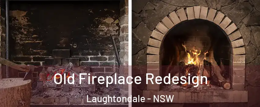 Old Fireplace Redesign Laughtondale - NSW