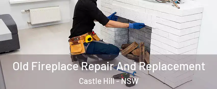 Old Fireplace Repair And Replacement Castle Hill - NSW