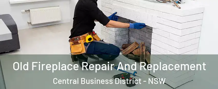 Old Fireplace Repair And Replacement Central Business District - NSW