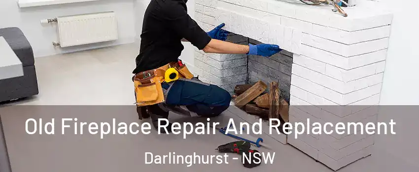 Old Fireplace Repair And Replacement Darlinghurst - NSW